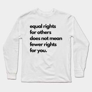 Equal Rights For Others Does Not Mean Fewer Rights For You Long Sleeve T-Shirt